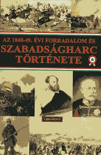 Videopont Kiadó: Az 1848-49. évi forradalom és szabadságharc története