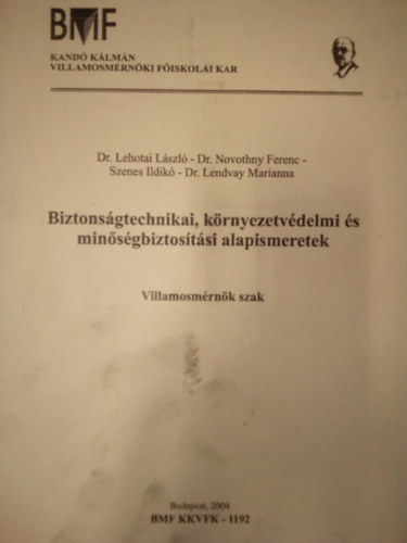 De. Lehotai László, Dr. Novothny Ferenc, Szenes Ildikó, Dr. Lendvay Marianna: Biztonságtechnikai, környezetvédelmi és minőségbiztosítási alapismeretek / Villamosmérnöki szak /