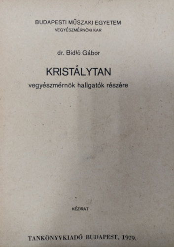 Bidló Gábor dr: Kristálytan - vegyészmérnök hallgatók részére ( Kézirat )