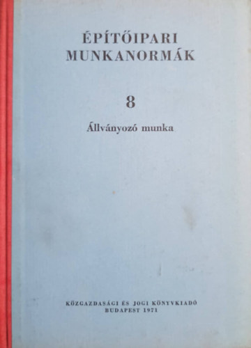 Kenoszt István: Építőipari munkanormák 8 - Állványozó munka.