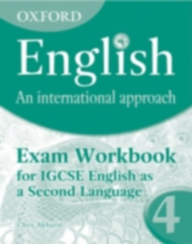 Chris Akhurst: Oxford English: An International Approach: Exam Workbook 4 - for IGCSE as a Second Language