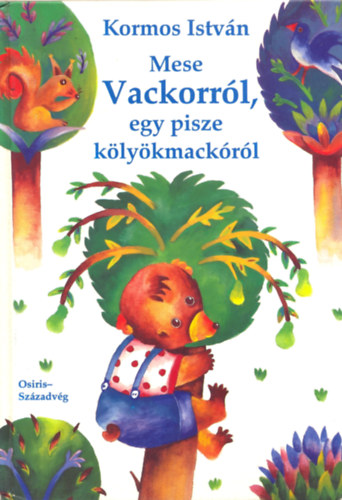 Kormos István: Mese Vackorról, egy pisze kölyökmackóról