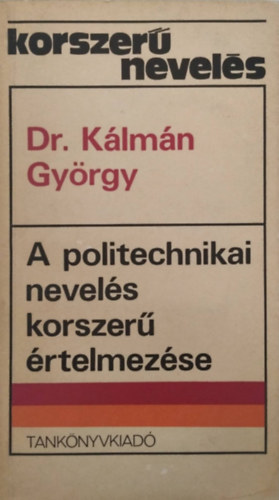 dr. Kálmán  György: A politechnikai nevelés korszerű értelmezése (korszerű nevelés)