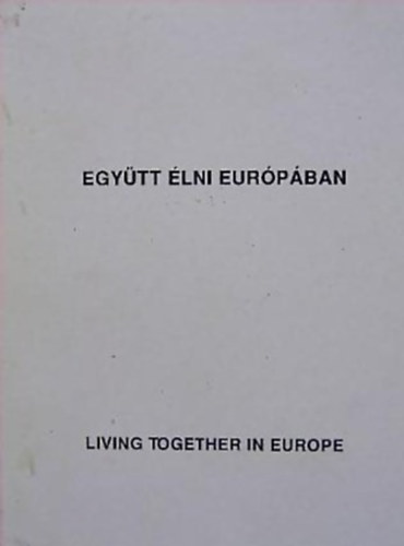 Kisváradi Éva (szerk.); Dr. Jenes Miklós (szerk.); Dr. Farkas Erzsébet (szerk.); Pappné Farkas Klára (szerk.): Együtt élni Európában - Living together in Europe