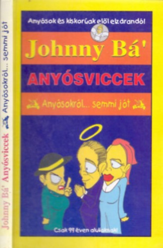 Johnny Bá': Anyósviccek (Anyósokról...semmi jót...Anyósok és kiskorúak elöl elzárandó!)