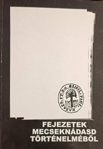 Knipl Anna, Makk Károlyné, Dr. Dusztlus József, Frey Erzsébet, Frey Mária, Schraub István, Wimmert Erika: Fejezetek Macseknádasd történetéből