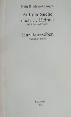 Nelu Bradean-Ebinger: Auf der Suche nach ... Heimat - Hazakeresőben (versek és esszék 1989-1995)