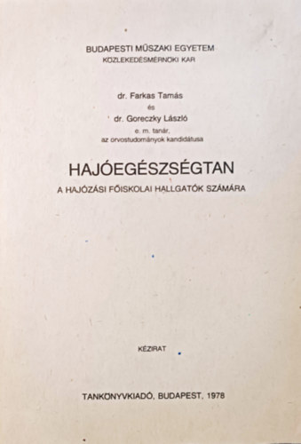 Dr. Goreczky László, dr. Farkas Tamás: Hajóegészségtan - A Hajózási Főiskolai hallgatók számára I. (kézirat)