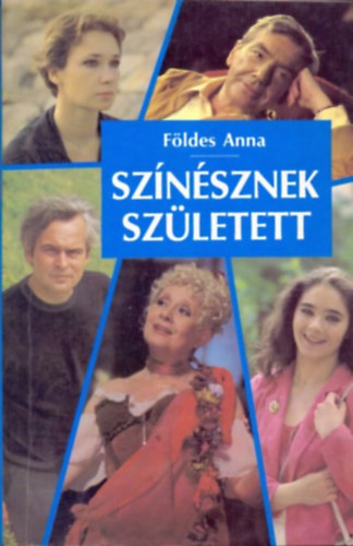 Földes Anna: Színésznek született