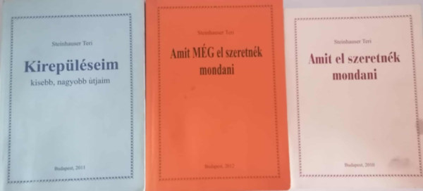 Steinhauser Teri: Amit el szeretnék mondani + Amit MÉG el szeretnék mondani + Kirepüléseim (3 kötet)