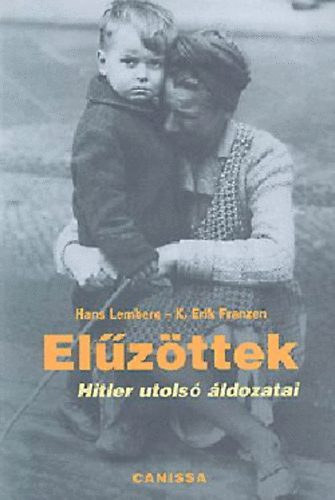 Hans Lemberg; K. Erik Franzen: Elűzöttek - Hitler utolsó áldozatai