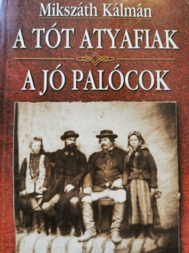 Mikszáth Kálmán: A jó palócok / A tót atyafiak