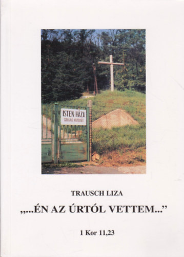 Trausch Liza: ,,...Én az úrtól vettem...'' 1 Kor 11,23
