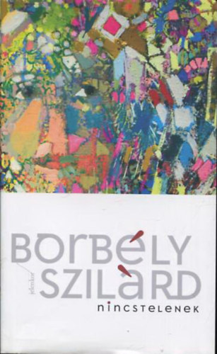 Borbély Szilárd: Nincstelenek - Már elment a Mesijás?