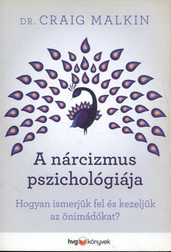 Dr. Craig Malkin: A nárcizmus pszichológiája - Hogyan ismerjük fel és kezeljük az önimádókat?