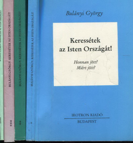 Bulányi György: Keressétek az Isten Országát! I-IV. (Honnan jött? Miért jött? + Az Út + Nem fogadtuk be - Az Ország + Mutatók)