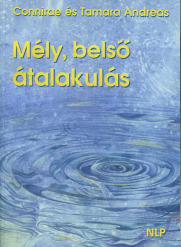 Connirae Andreas, Tamara Andreas: Mély, belső átalakulás - A belső forrás feltárása