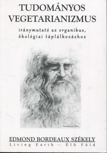 Edmond Bordeaux Szekely: Tudományos vegetariánizmus - Iránymutató az organikus, ökológiai táplálkozáshoz