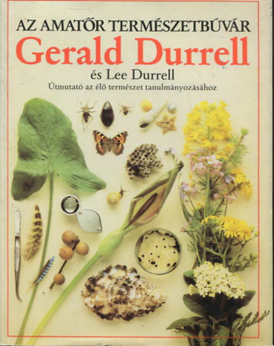 Gerald Durrell, Lee Durrell: Az amatőr természetbúvár - Útmutató az élő természet tanulmányozásához (Természetbúvár a ház körül; A cserjésekben; A füves pusztákon; A tundrán; A lombhullató erdőkben; Természetrajzi mi micsoda; A természetbúvár és a jövő...)