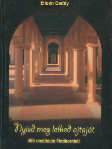 Eileen Caddy: Nyisd meg lelked ajtaját - Meditációs gondolatok az év minden napjára