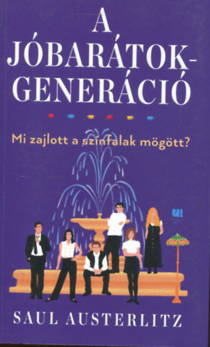 Saul Austerlitz: A Jóbarátok-generáció - Mi zajlott a színfalak mögött?