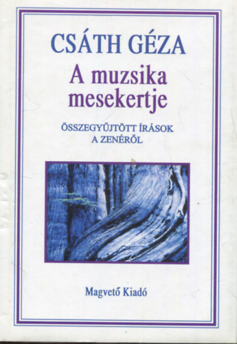 Csáth Géza: A muzsika mesekertje - Összegyűjtött írások a zenéről
