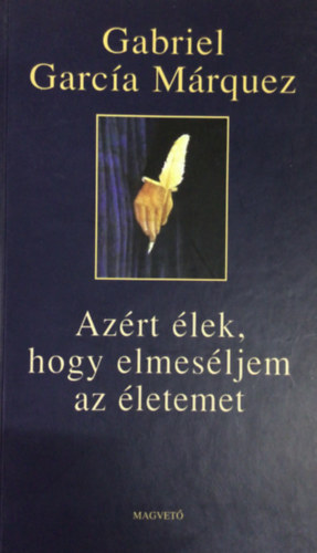 Gabriel García Márquez: Azért élek, hogy elmeséljem az életemet