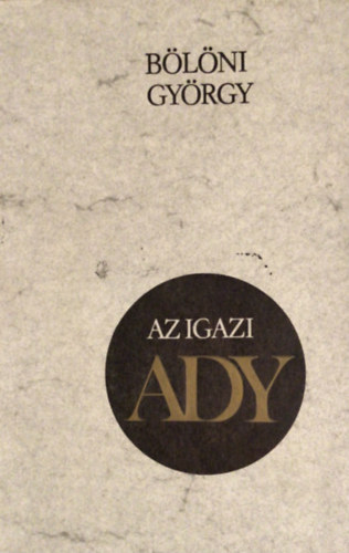 Bölöni György: Az igazi Ady