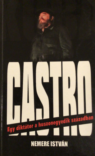 Nemere István: Castro - Egy diktátor a huszonegyedik században