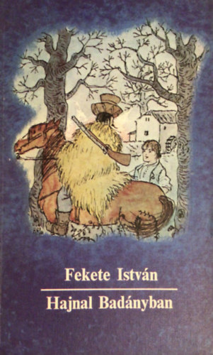 Fekete István: Hajnal Badányban