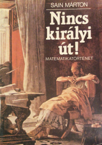 Sain Márton: Nincs királyi út! (Matematikatörténet)