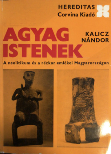 Kalicz Nándor: Agyag istenek