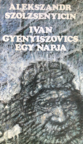 Alekszandr Szolzsenyicin: Ivan Gyenyiszovics egy napja
