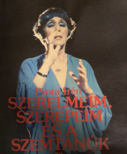 Psota Irén: Szerelmeim, szerepeim és a szemtanúk