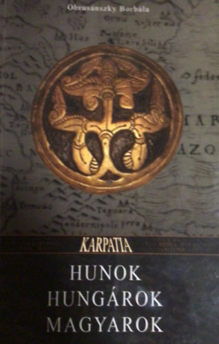 Obrusánszky Borbála: Hunok, hungárok, magyarok