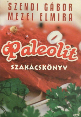 Szendi Gábor, Mezei Elmira: Paleolit szakácskönyv