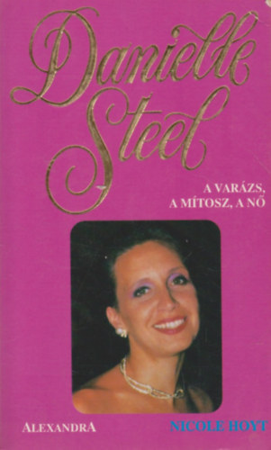 Nicole Hoyt: Danielle Steel - A varázs, a mítosz, a nő