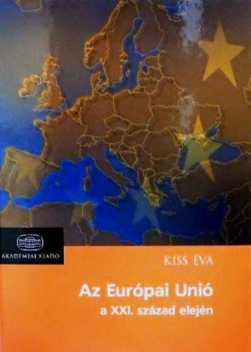 Dr. Kiss Éva: Az Európai Unió a XXI. század elején