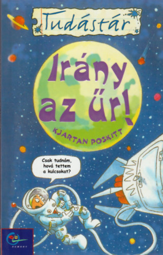 Kjartan Poskitt: Irány az űr! (Tudástár)
