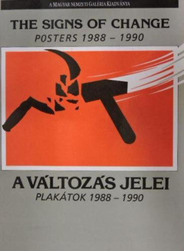 : A változás jelei: Plakátok 1988-1990-The sings of change: Posters...