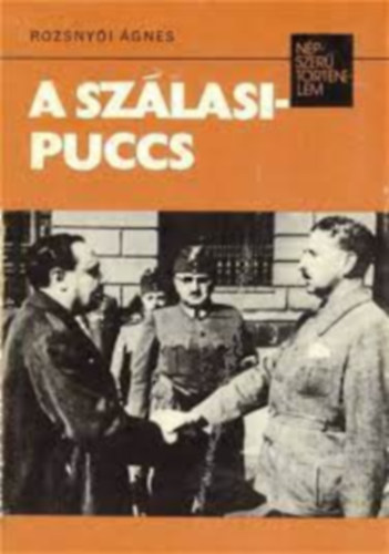 Rozsnyói Ágnes: A szálasi-puccs (népszerű történelem)