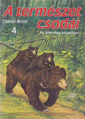 Charlie Bood: A természet csodái 4. (Az állatvilág képekben)