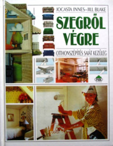 J.-Blake J. Innes: Szegről végre - Otthonszépítés saját kezűleg