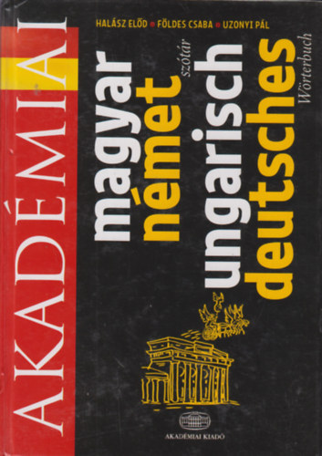 Halász Előd-Földes Csaba-Uzonyi Pál: Akadémiai magyar-német kéziszótár - Ungarisch-deutsches Handwörterbuch