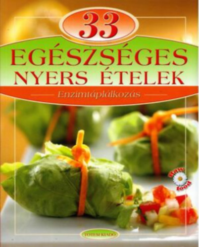 Gáspár Katalin (Szerk.): 33 EGÉSZSÉGES NYERS ÉTELEK enzimtáplálkozás