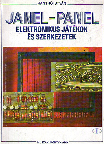 Janthó István: Janel-panel - Elektronikus játékok és szerkezetek