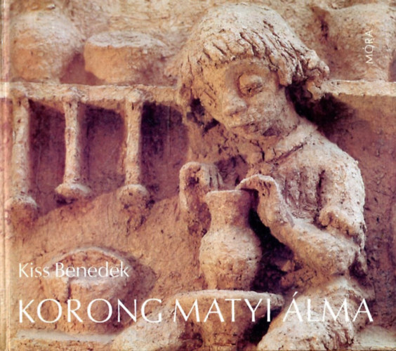 Kiss Benedek: Korong Matyi álma