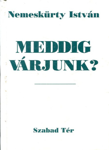 Nemeskürty István: Meddig várjunk?