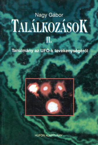 Nagy Gábor: Találkozások II. - Tanulmány az UFO-k tevékenységéről
