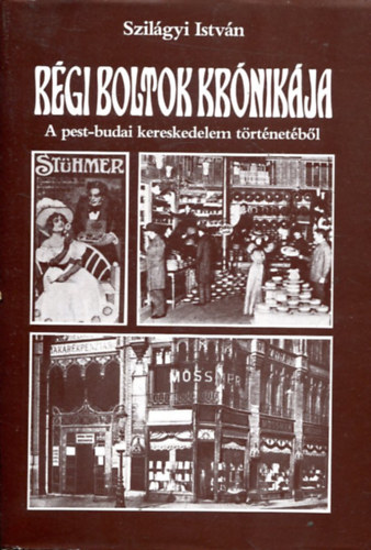 Szilágyi István: Régi boltok krónikája